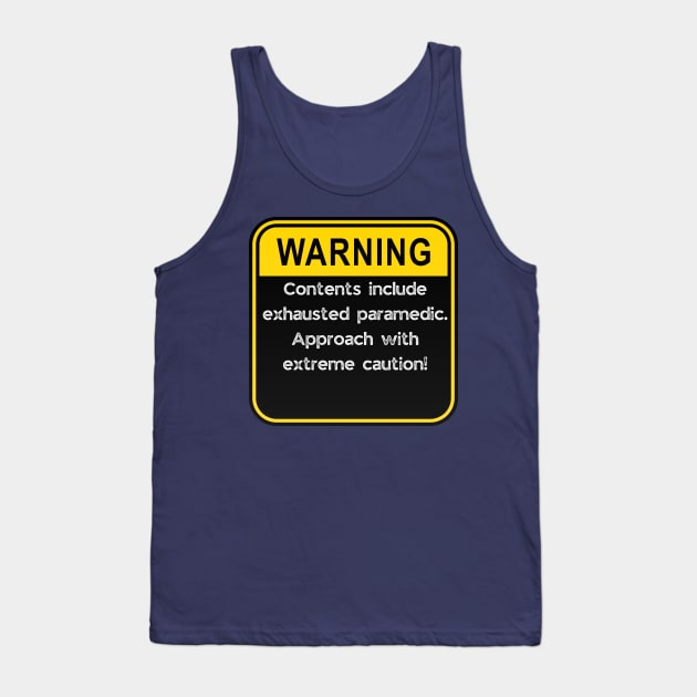 WARNING: Contents include exhausted paramedic! Tank Top by Doodle and Things